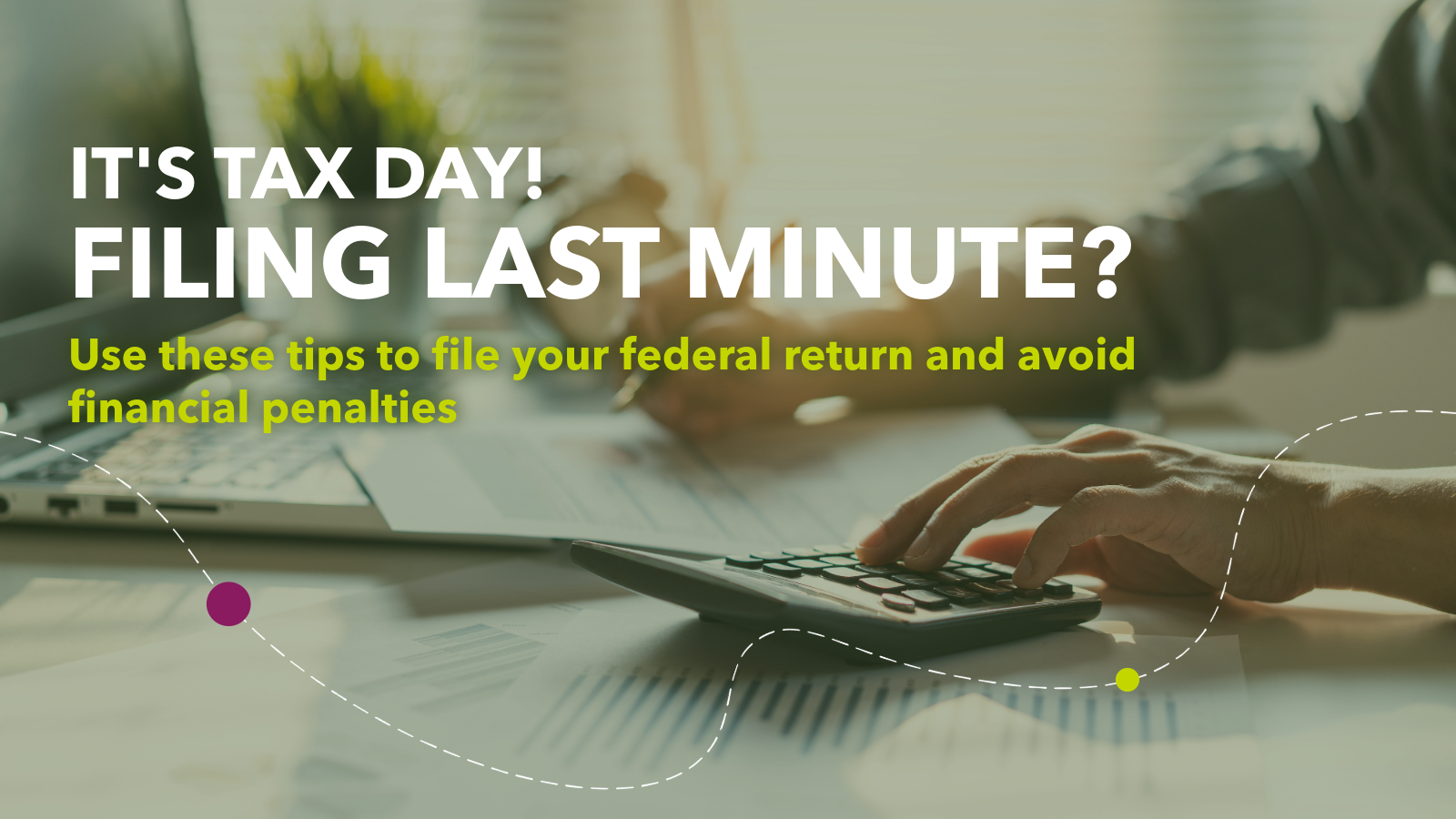 Filing Last Minute? Tax Day Tips