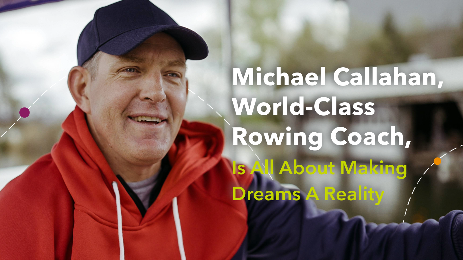 Michael Callahan, World-…Making Dreams A Reality